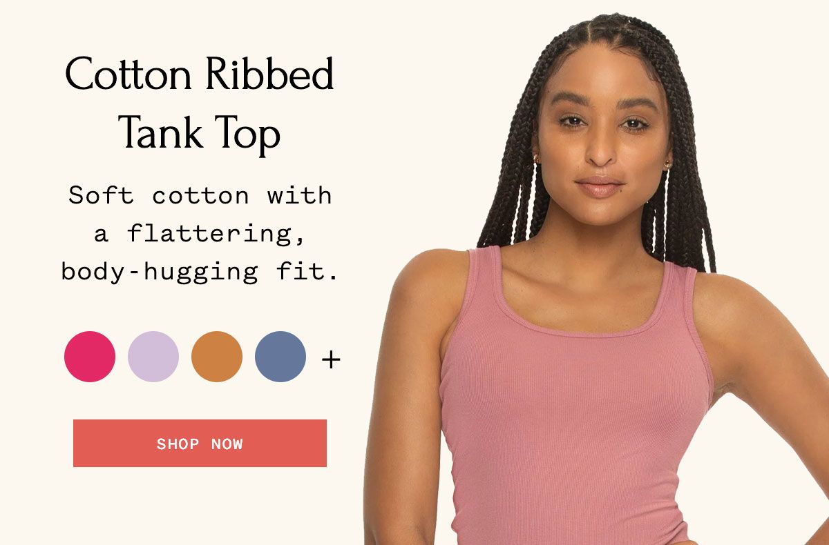 Cotton Ribbed Tank Top Soft cotton with a flattering, body-hugging fit. Shop Now
