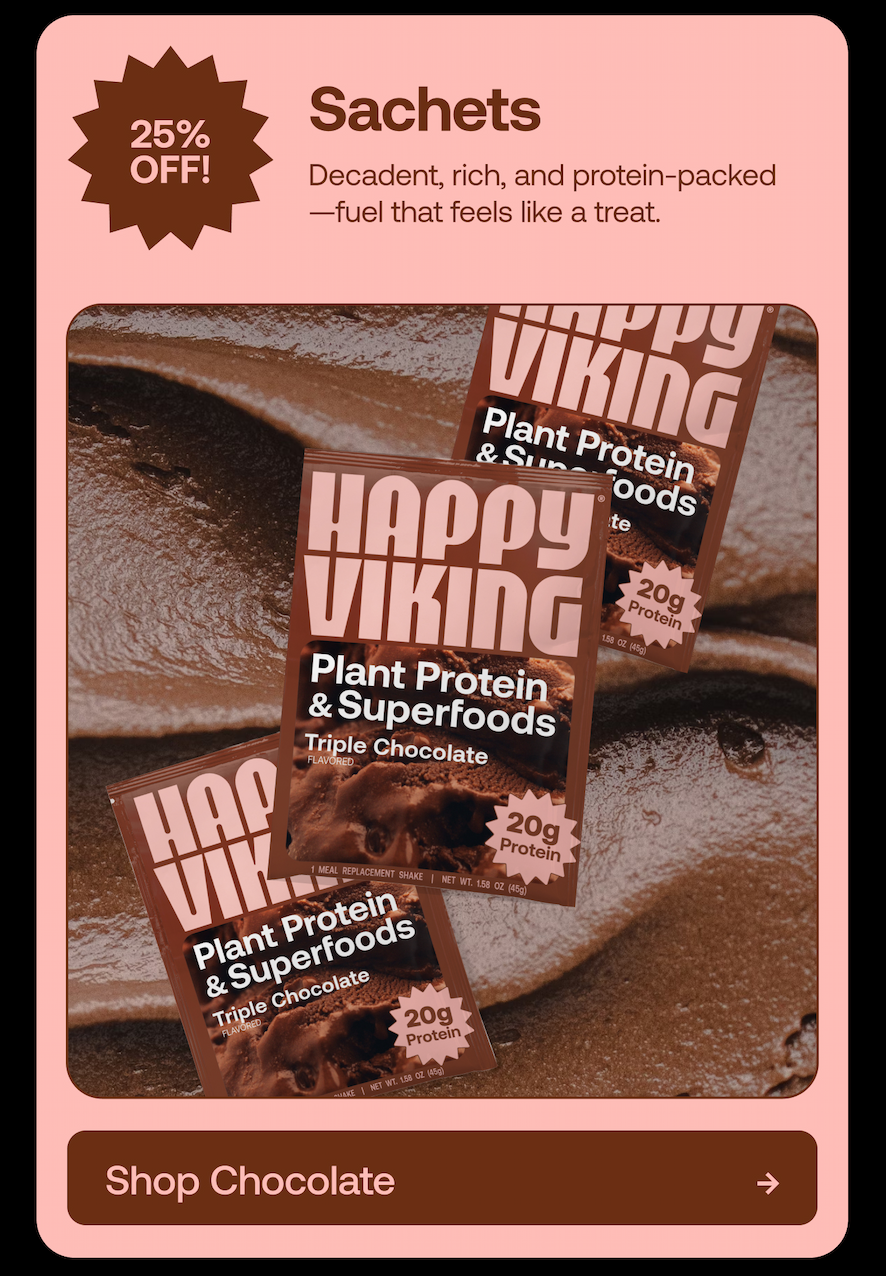 25% off Sachets Decadent, rich, and protein-packed—fuel that feels like a treat.