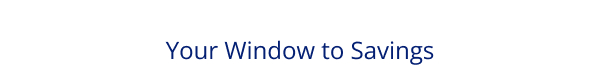 Your Window to Savings