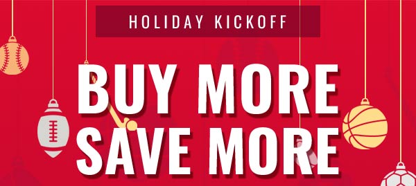 Holiday Kickpff - Buy More, Save More
