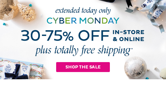 Cyber Monday Extended Today Only - 30-75% Off In-Store & Online + Totally Free Shipping - Shop the Sale