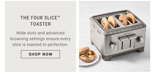 The Four Slice™ Toaster  -Wide slots and advanced browning settings ensure every slice is toasted to perfection. shop now