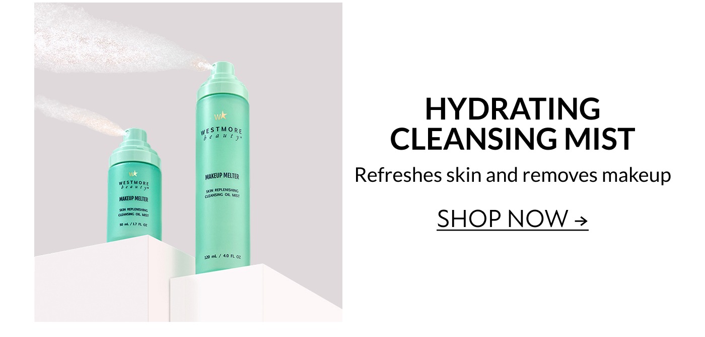 HYDRATING CLEANSING MIST Refreshes skin and removes makeup SHOP NOW →