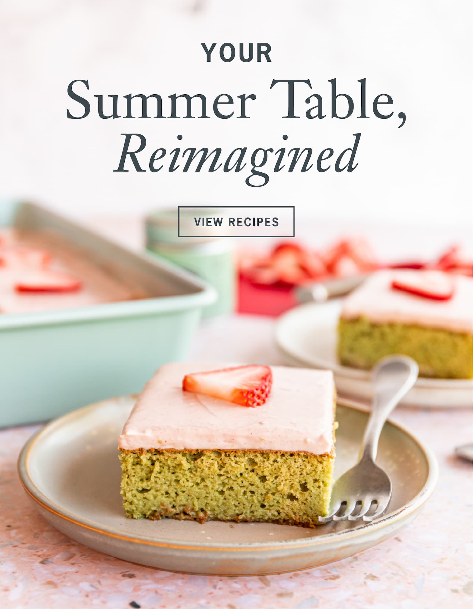 Hero: Your Summer Table, Reimagined   CTA: View Recipes 