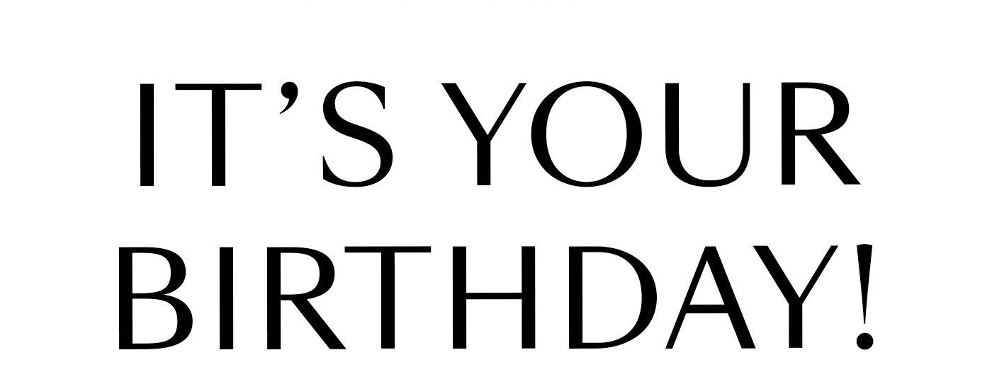 IT'S YOUR BIRTHDAY!