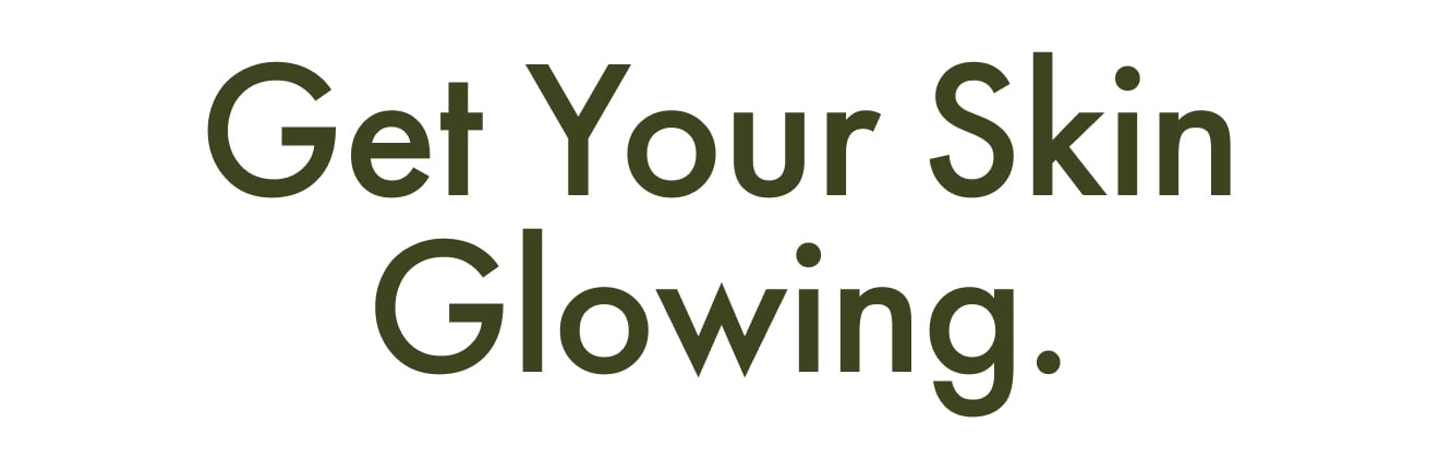 Get Your Skin Glowing.