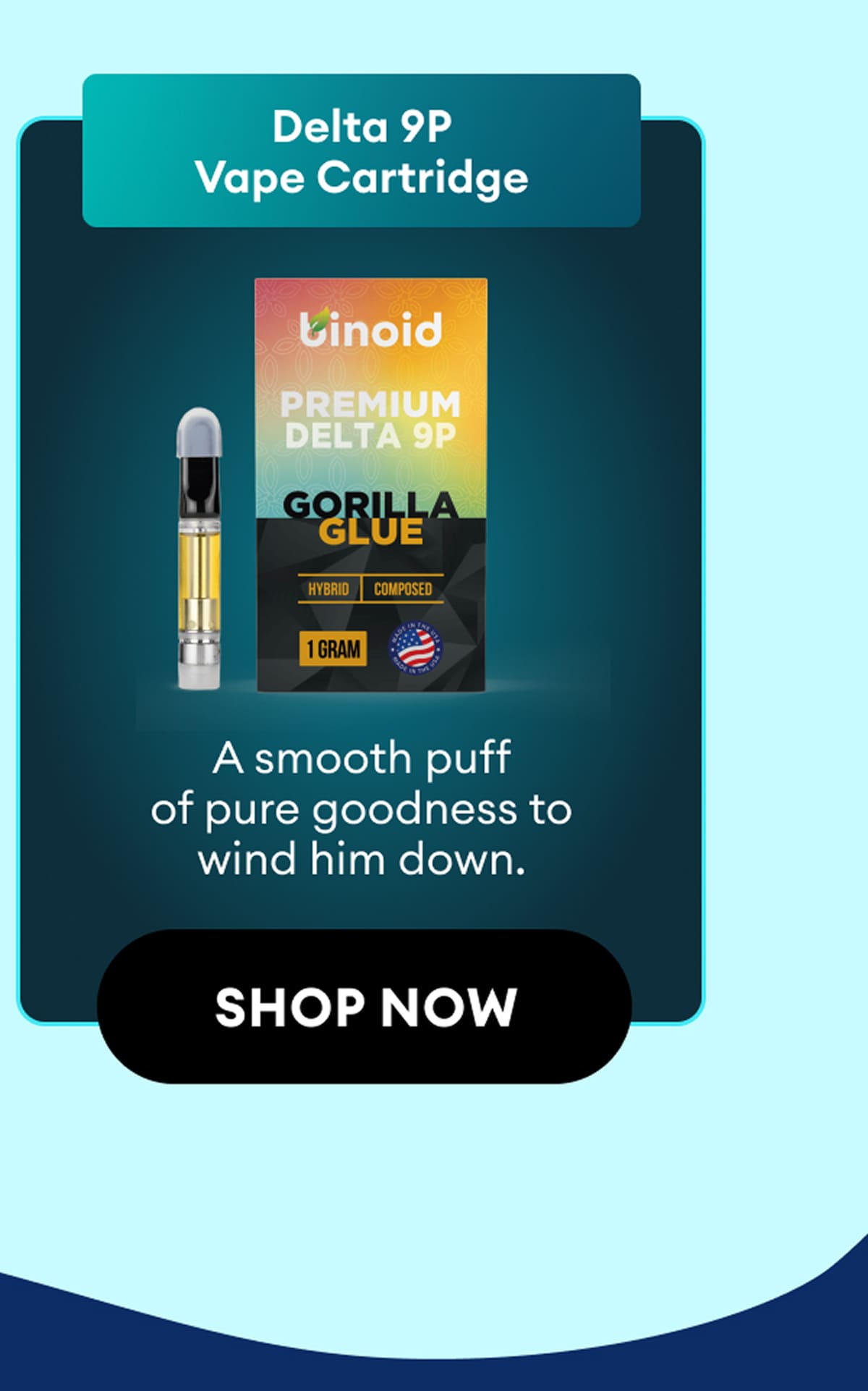 Delta 9P Vape Cartridge | A smooth puff of pure goodness to wind him down. | Shop Now