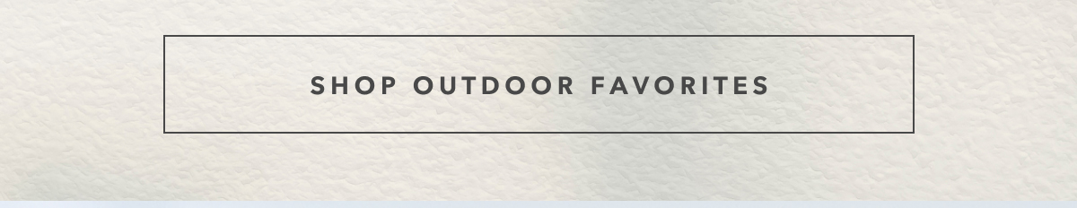 Shop Outdoor Favorites
