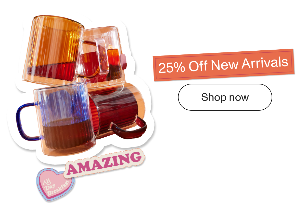 25 OFF NEW ARRIVALS