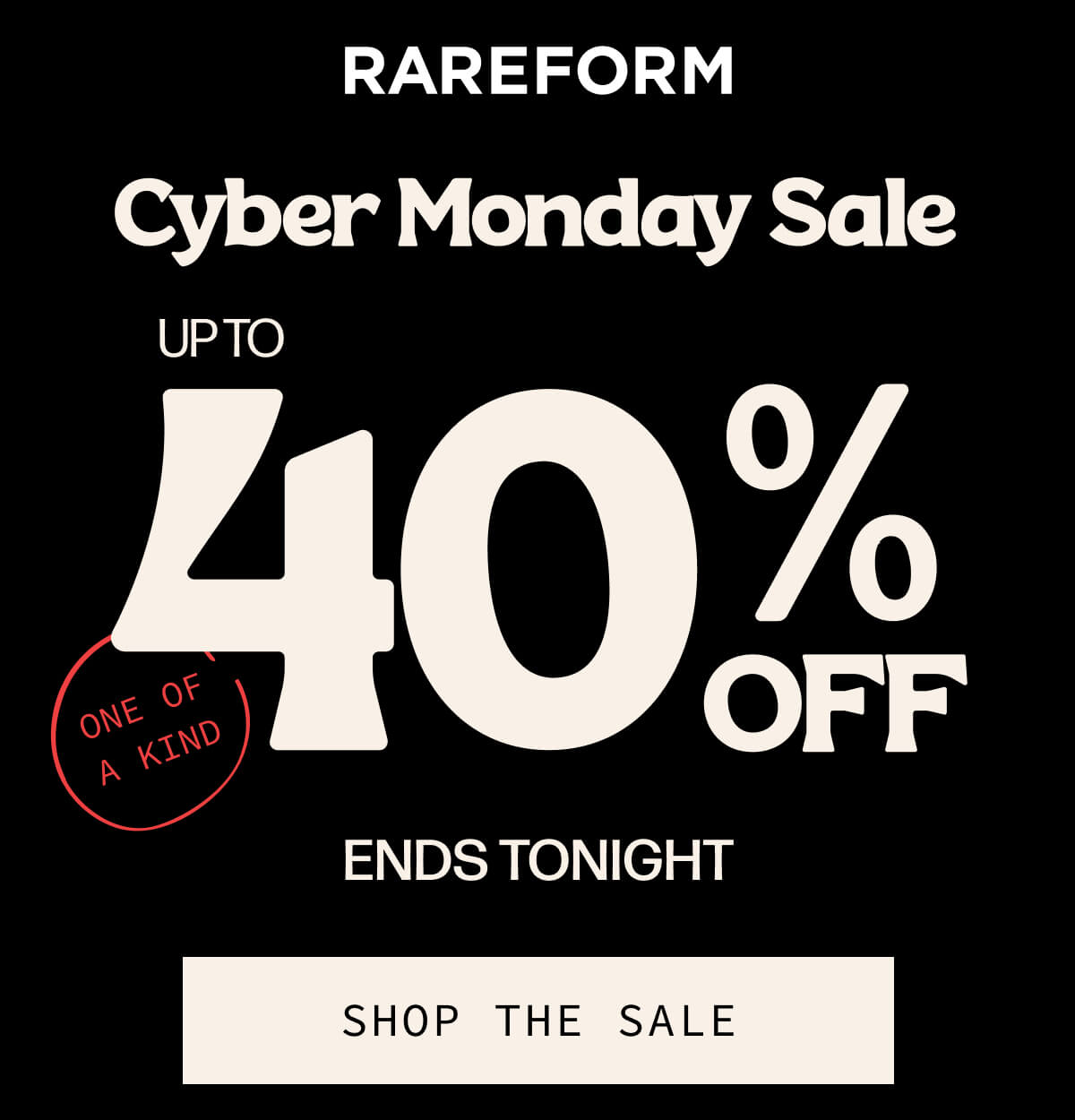 Rareform | Cyber Monday Sale up to 40% Off Ends Tonight | One of a kind | [SHOP THE SALE]