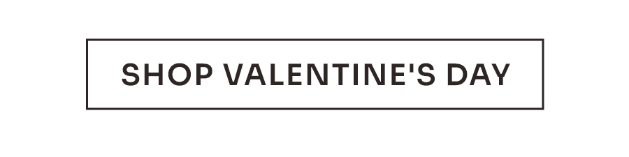 SHOP VALENTINE'S DAY