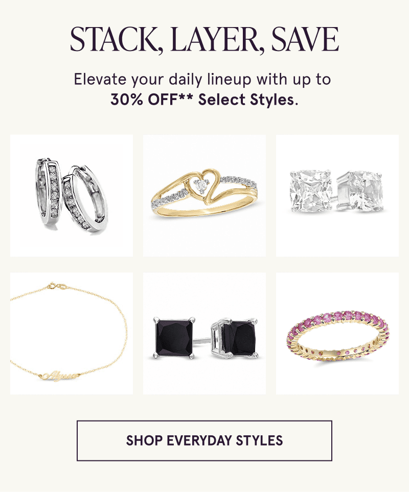 Stack, layer, save. Up to 30% off select styles. Various pieces of jewelry. Click here to shop everyday styles