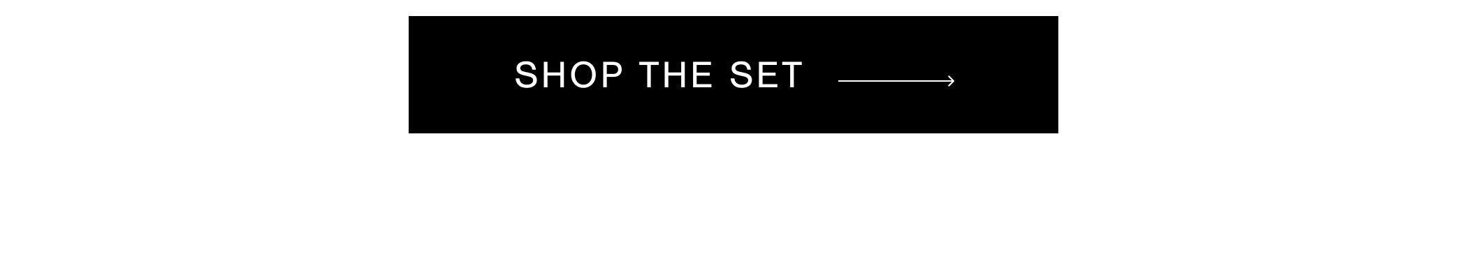 SHOP THE SET →