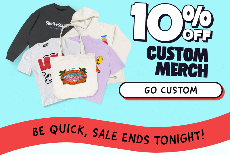 Get up to 10% off Custom Merch 