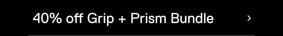 40% off Grip + Prism Bundle