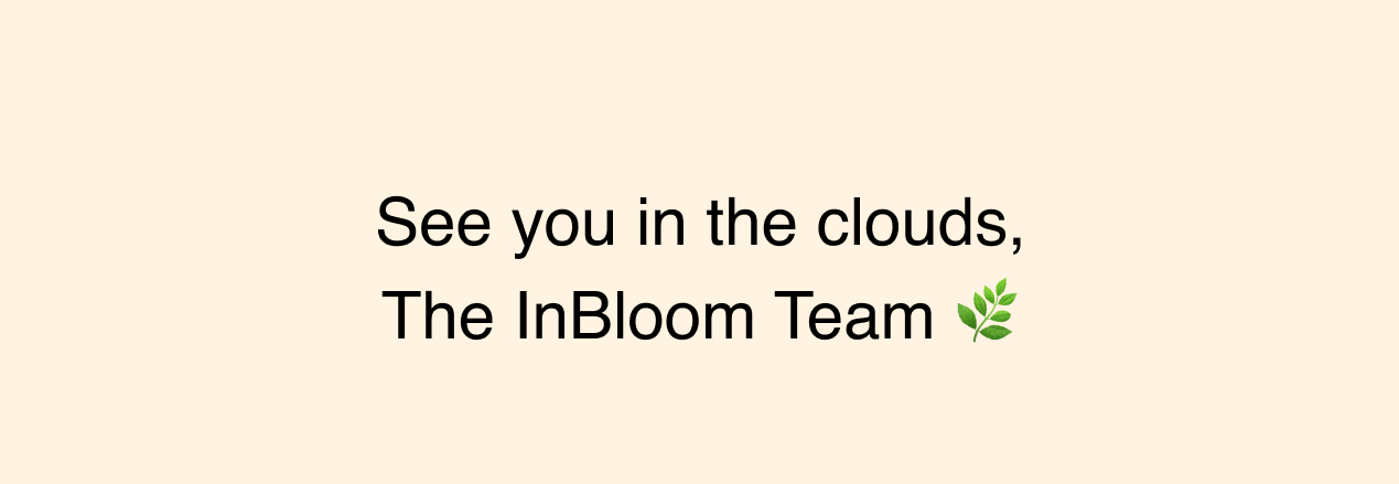 See you in the clouds, The InBloom Team 🌿