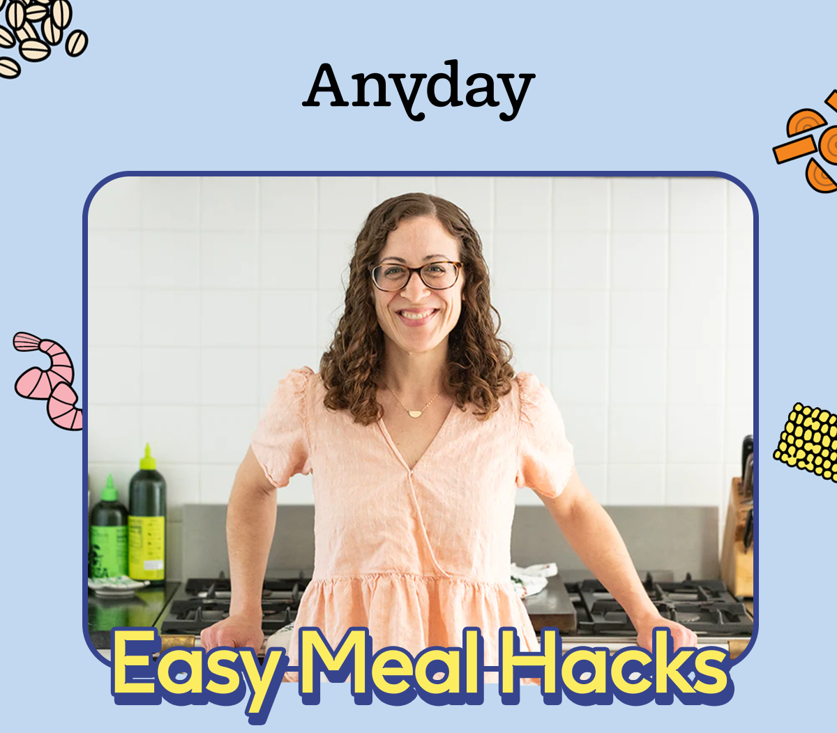 Anyday | Easy Meal Hacks