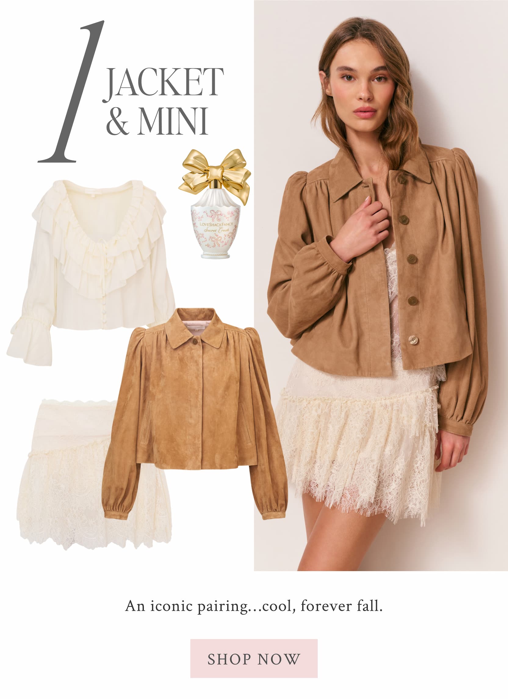 1) JACKET + MINI An iconic pairing…cool, forever fall. <SHOP NOW>