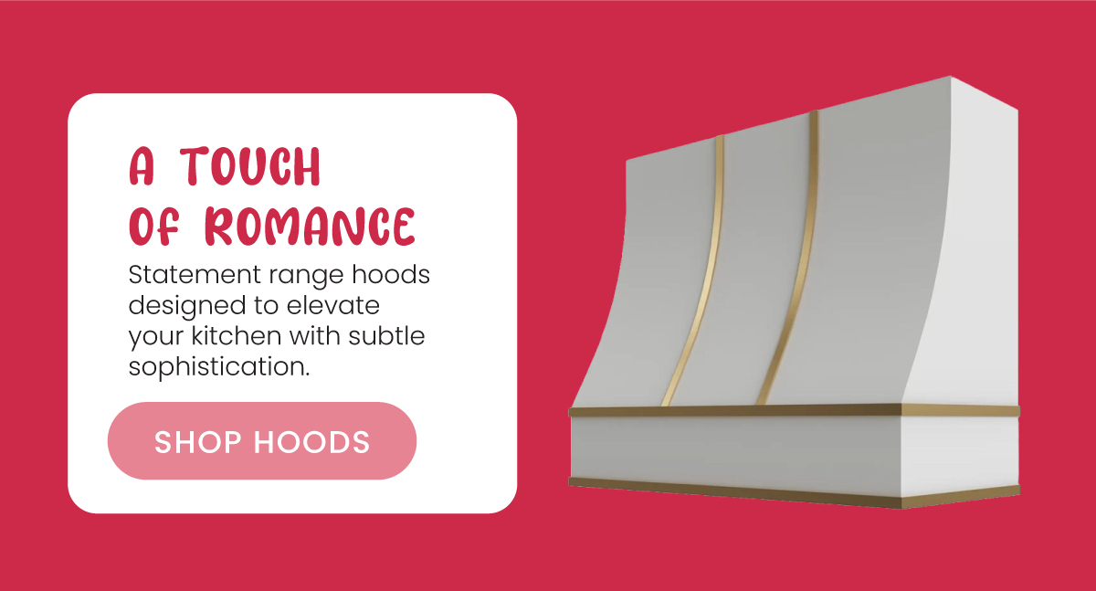 A Touch of Romance - Statement range hoods designed to elevate your kitchen with subtle sophistication. Shop Hoods