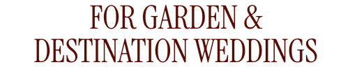 For Garden &amp;amp;amp; Destination Weddings