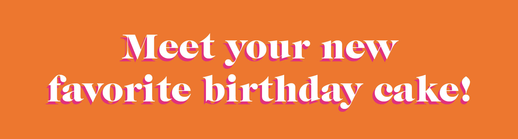 Meet your new favorite birthday cake!