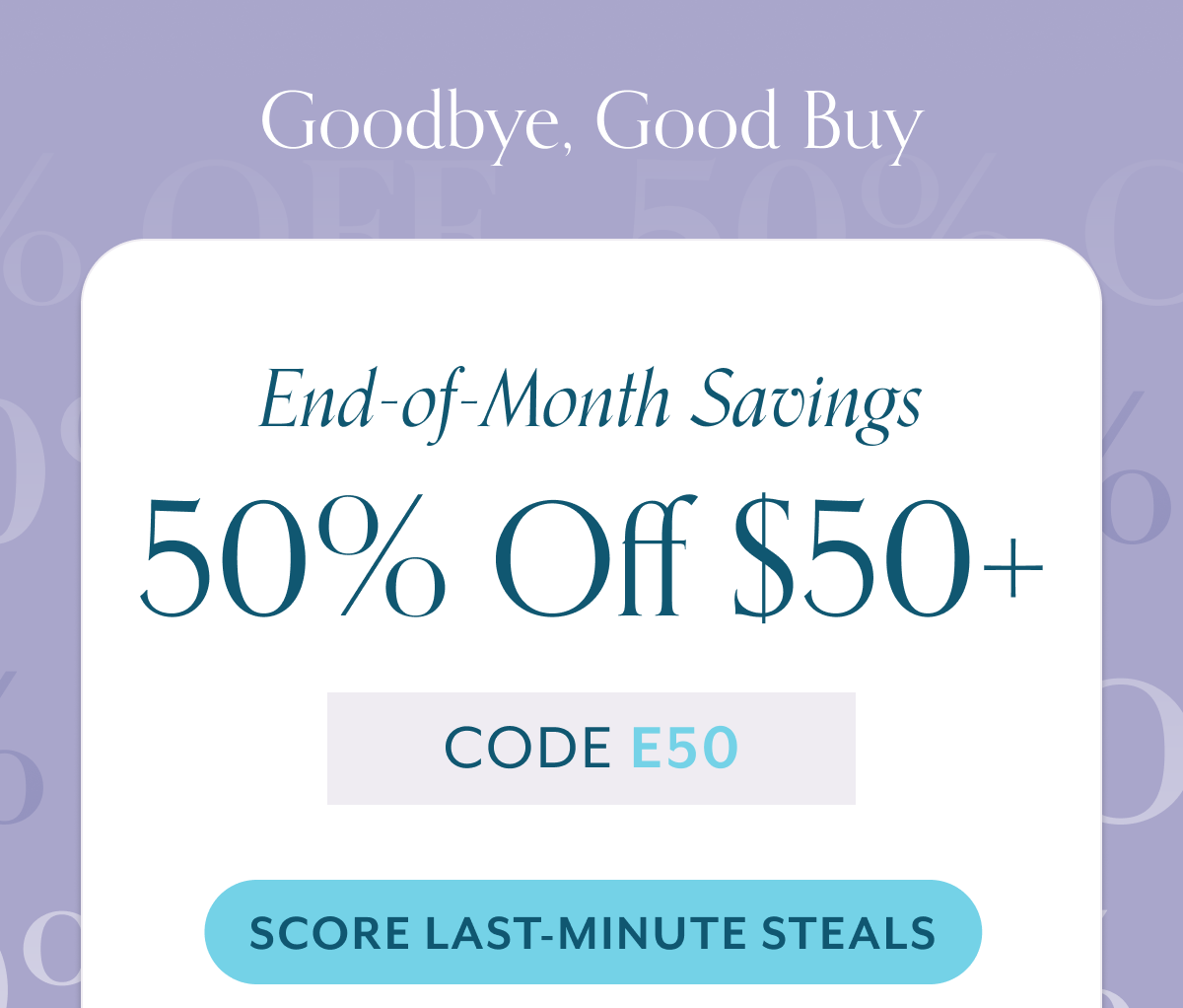 Goodbye, Good Buy End-of-Month Savings 50% Off $50+
