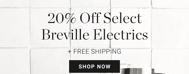 20% Off Select Breville Electrics + Free Shipping - Shop Now
