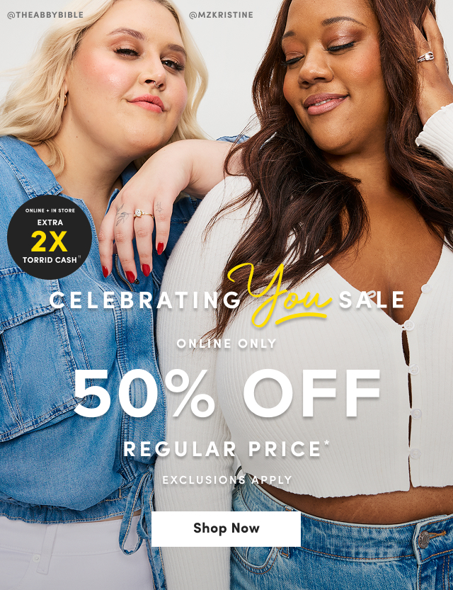 @THEABBYBIBLE | @MZKRISTINE | Online + In Store | Earn 2X Torrid Cash†† | Celebrating You Sale 