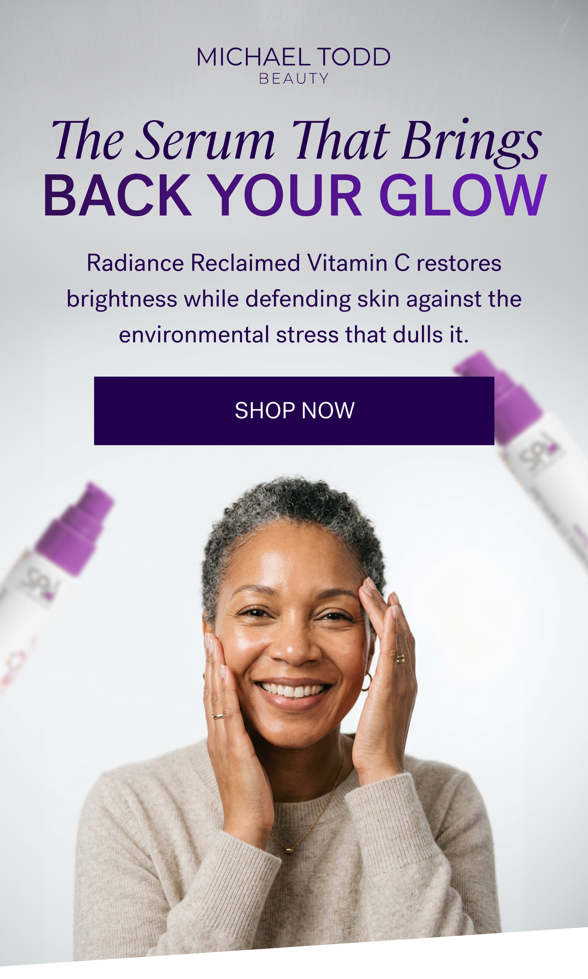 The Serum That Brings BACK YOUR GLOW Radiance Reclaimed Vitamin C restores brightness while defending skin against the environmental stress that dulls it. SHOP NOW