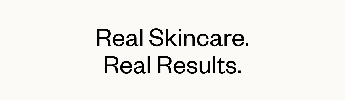 Real Skincare. Real Results.