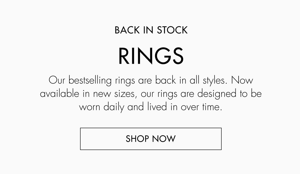 Our bestselling rings are back in all styles