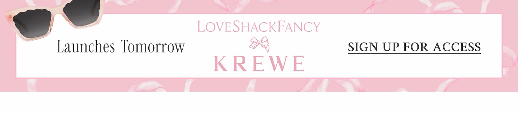 LOVESHACKFANCY X KREWE Launches Tomorrow <SIGN UP FOR ACCESS>