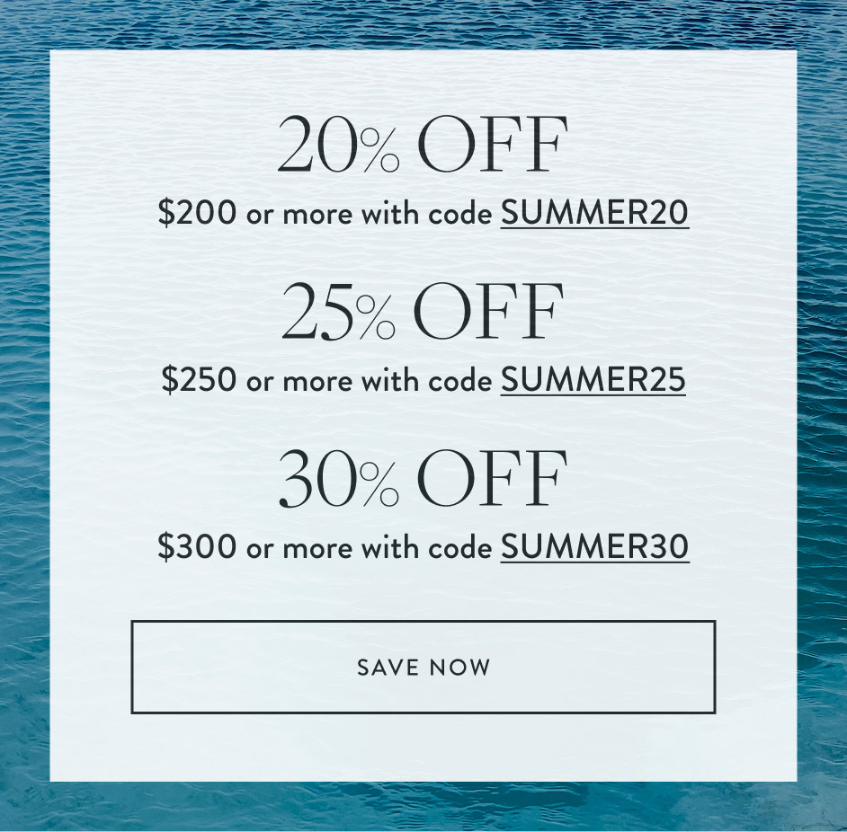 20% Off $200 + WITH Code SUMMER20 25% Off $250 + WITH Code SUMMER25 30% Off $300 + WITH Code SUMMER30