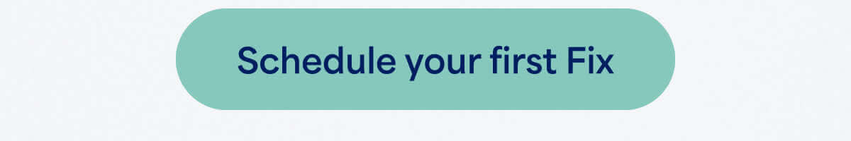 Schedule your first Fix