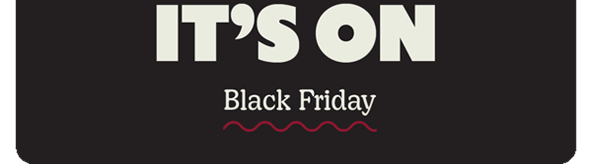 IT'S ON | Black Friday