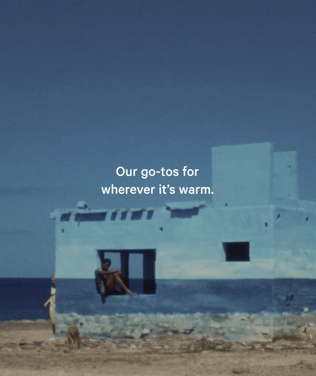 Our go-tos for wherever it's warm.