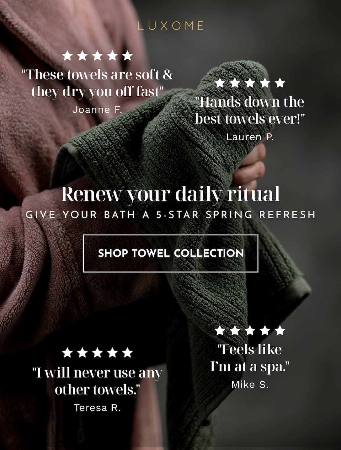 Renew your daily ritual | SHOP TOWEL COLLECTION