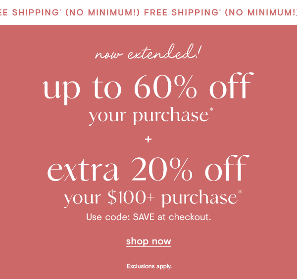 Up to 60% off + Extra 20% off your $100 purchase + FREE shipping