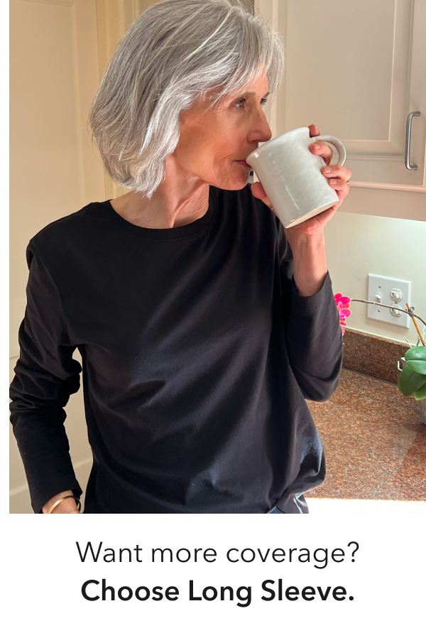 Want more coverage? Choose Long Sleeve.