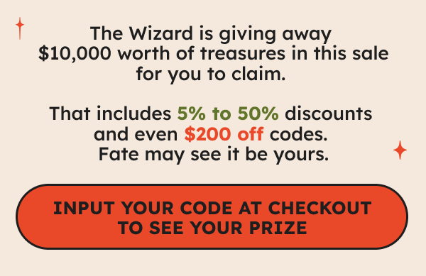   The Wizard is giving away $10,000 worth of treasures in this sale for you to claim.  That includes 5%-50% discounts and even $200 off codes. Fate may see it be yours.