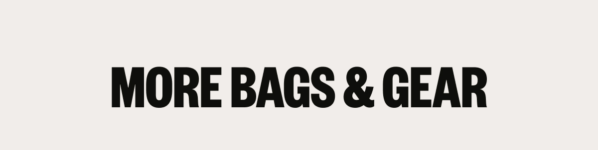 More Bags & Gear