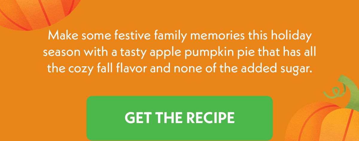 Make some festive family memories this holiday season with a tasty apple pumpkin pie that has all the cozy fall flavor and none of the added sugar. Get the recipe. 
