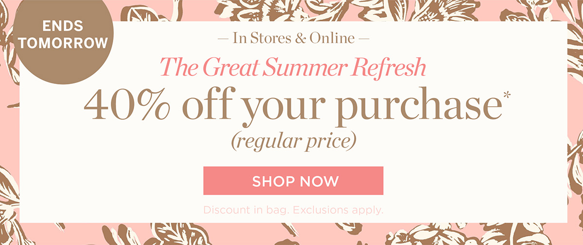 In Stores & Online! 40% off your purchase | Shop Now