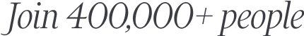 Join 400,000+ people
