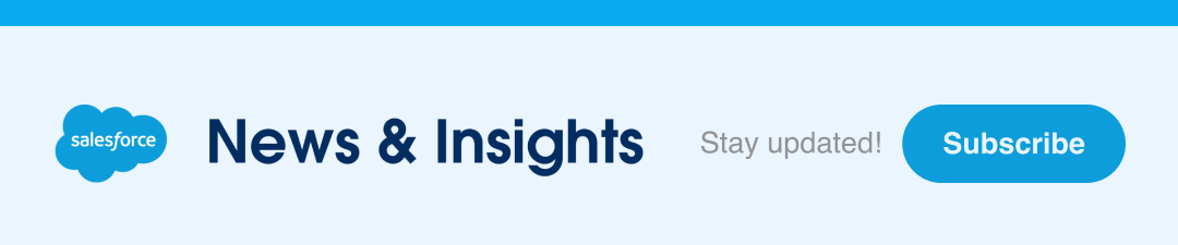 Salesforce News & Insights - Stay Updated!  Subscribe