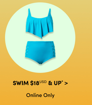 Swim $18USD & Up* > Online Only