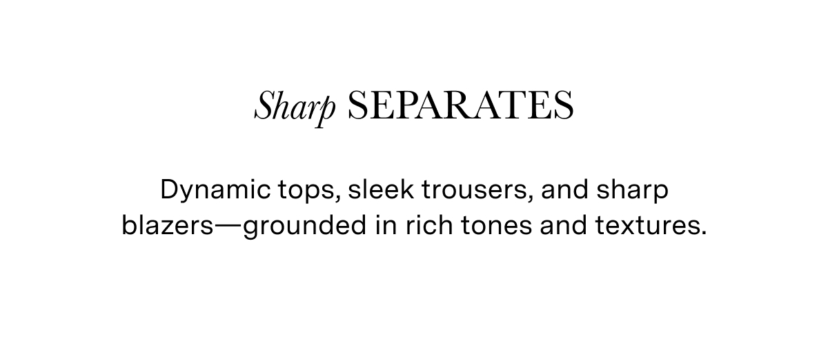 Dynamic tops, sleek trousers, and sharp blazers