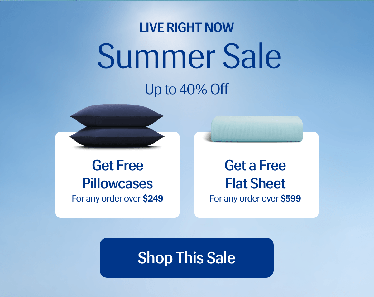 Live Right Now – Summer Sale Up to 40% Off | Get Free Pillowcases For any order over $249 | Get a Free Flat Sheet For any order over $599 | Shop This Sale