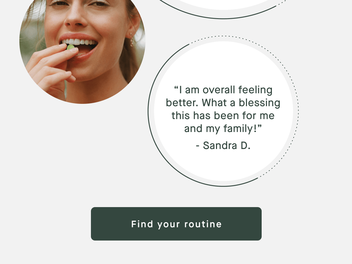 “I am overall feeling better. What a blessing this has been for me and my family!” - Sandra D. | Find Your Routine
