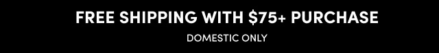 Free Shipping With $75+ Purchase | Domestic Only